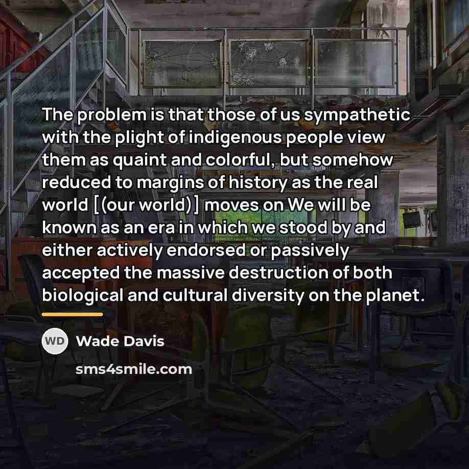 “The problem is that those of us sympathetic with the…” quote by Wade Davis