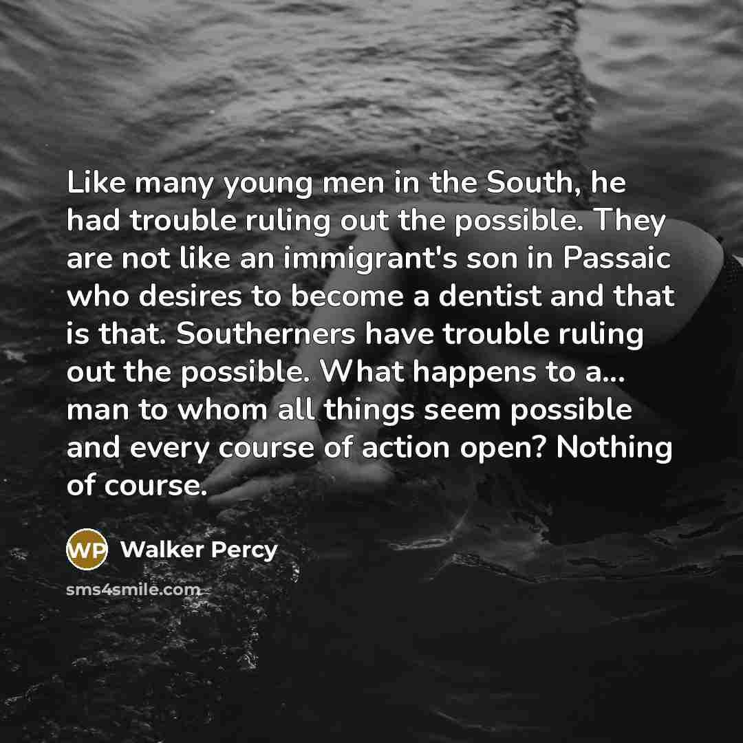 “Like many young men in the South, he had trouble…” quote by Walker Percy