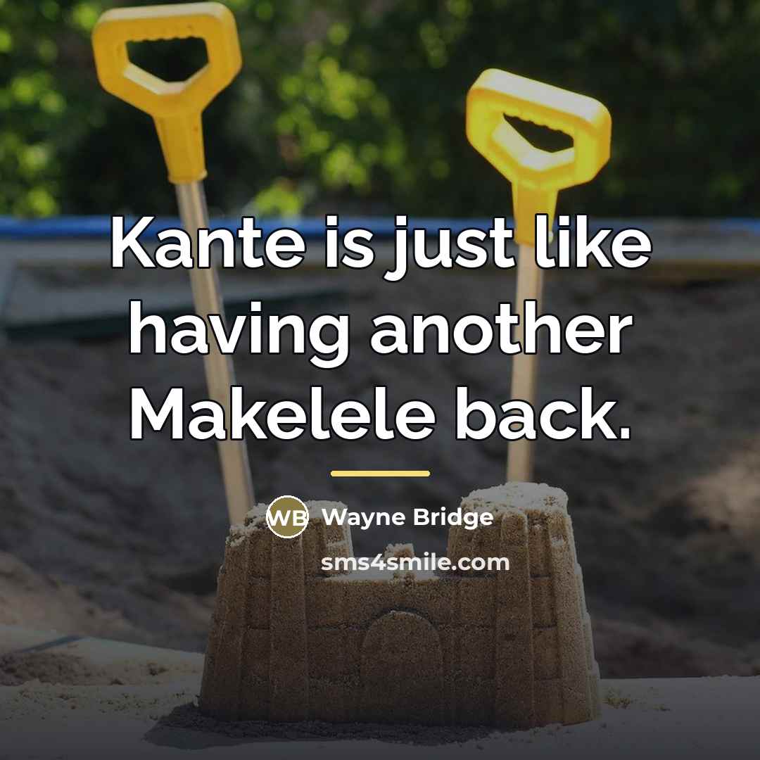 “Kante is just like having another Makelele back.…” quote by Wayne Bridge