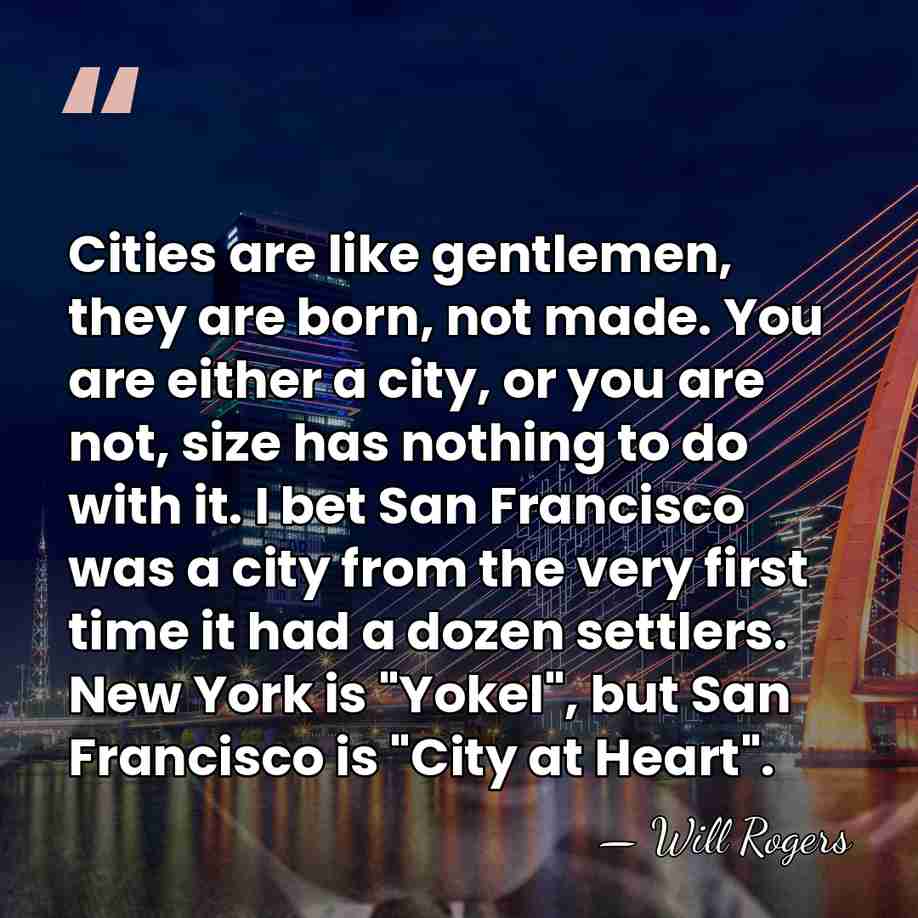 Cities are like gentlemen, they are born, not made. You are either&hellip; - Will Rogers
