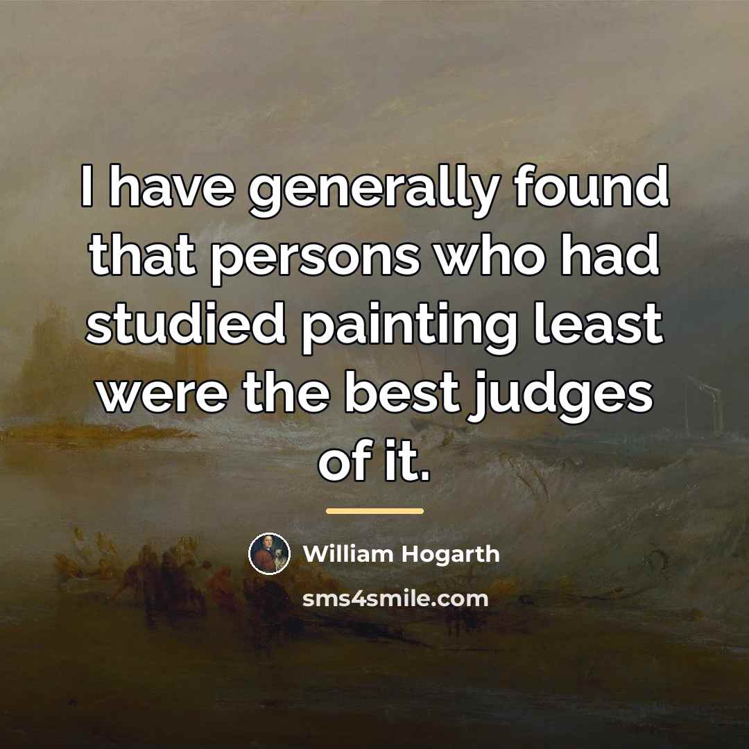 “I have generally found that persons who had studied painting…” quote by William Hogarth