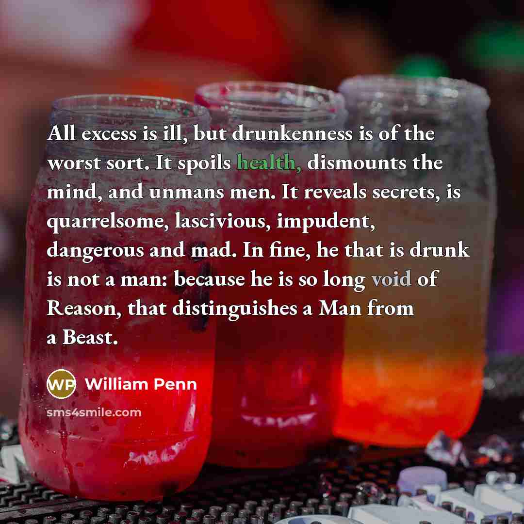 “All excess is ill, but drunkenness is of the worst…” quote by William Penn