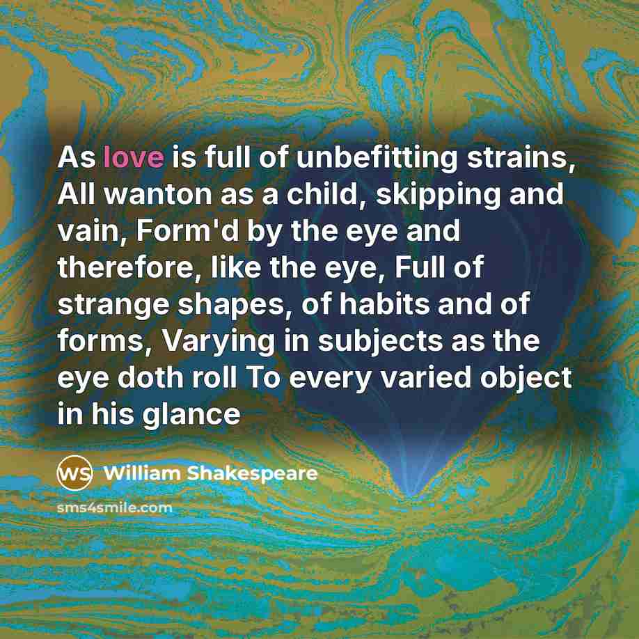 “As love is full of unbefitting strains, All wanton as…” quote by William Shakespeare