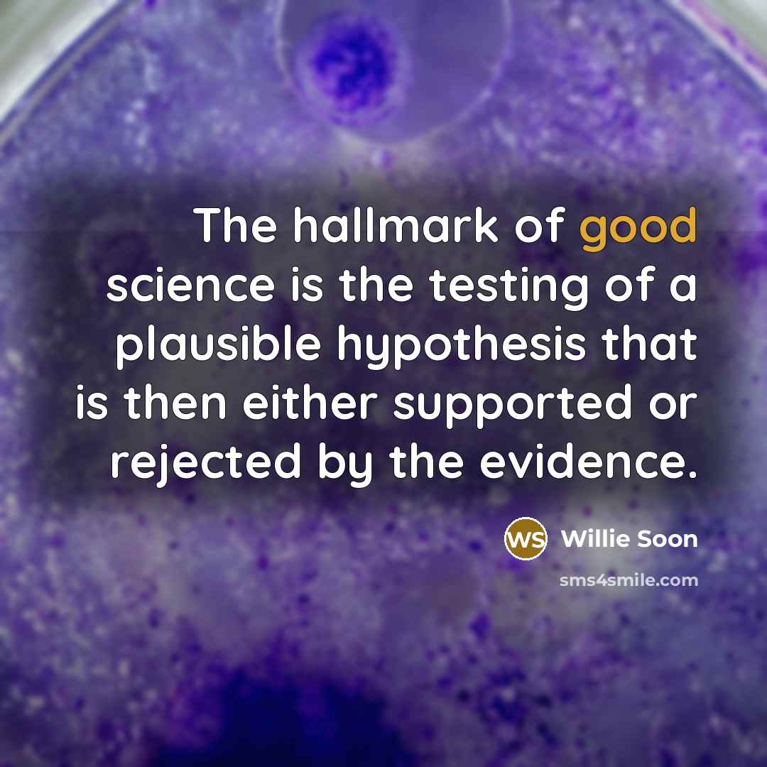 “The hallmark of good science is the testing of a…” quote by Willie Soon