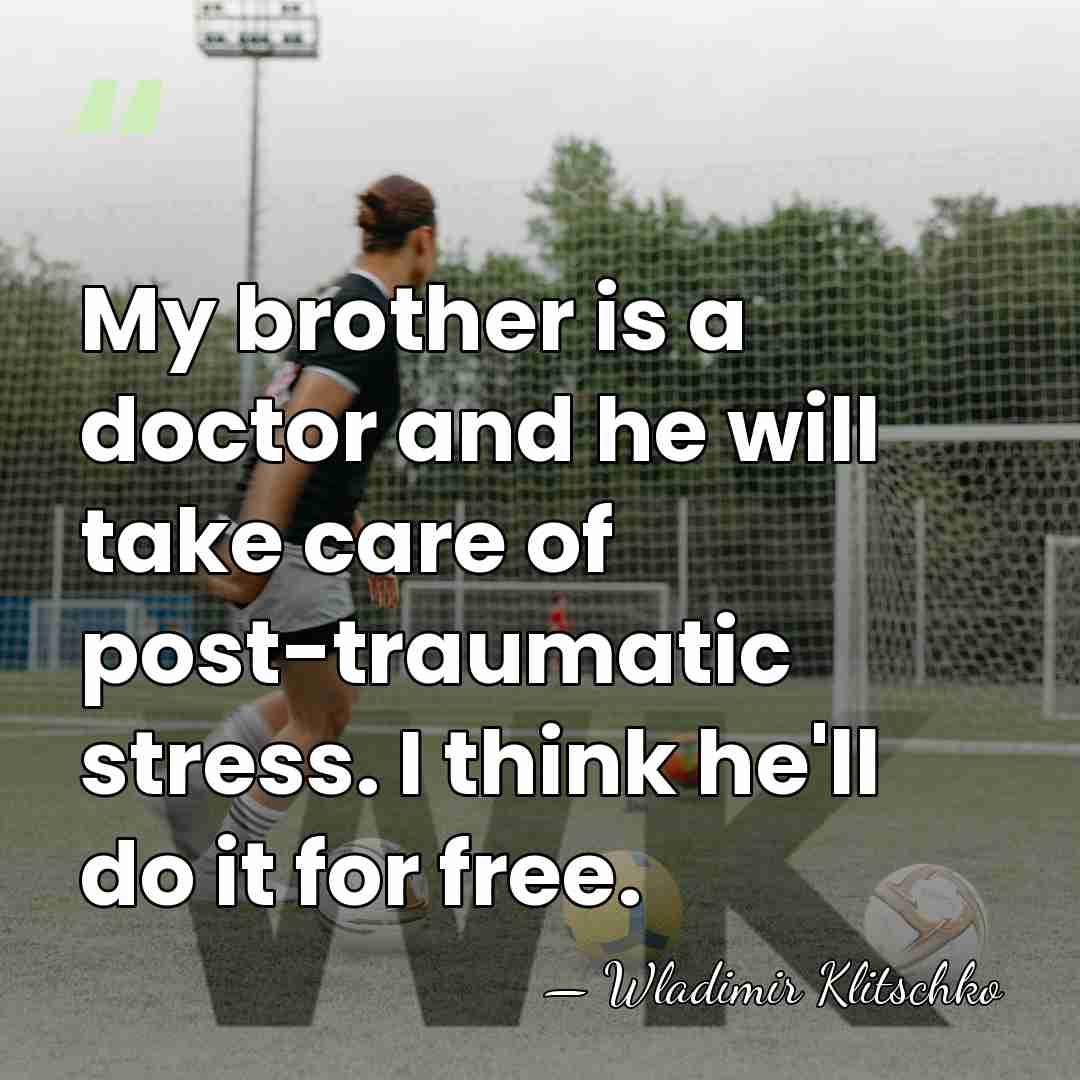 My brother is a doctor and he will take care of post-traumatic&hellip; - Wladimir Klitschko