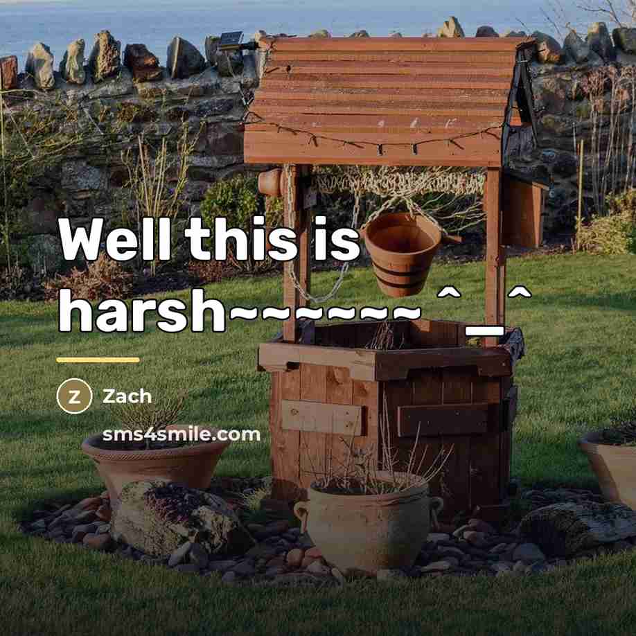 “Well this is harsh~~~~~~ ^_^…” quote by Zach