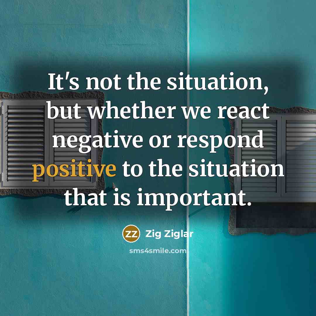 “It's not the situation, but whether we react negative or…” quote by Zig Ziglar