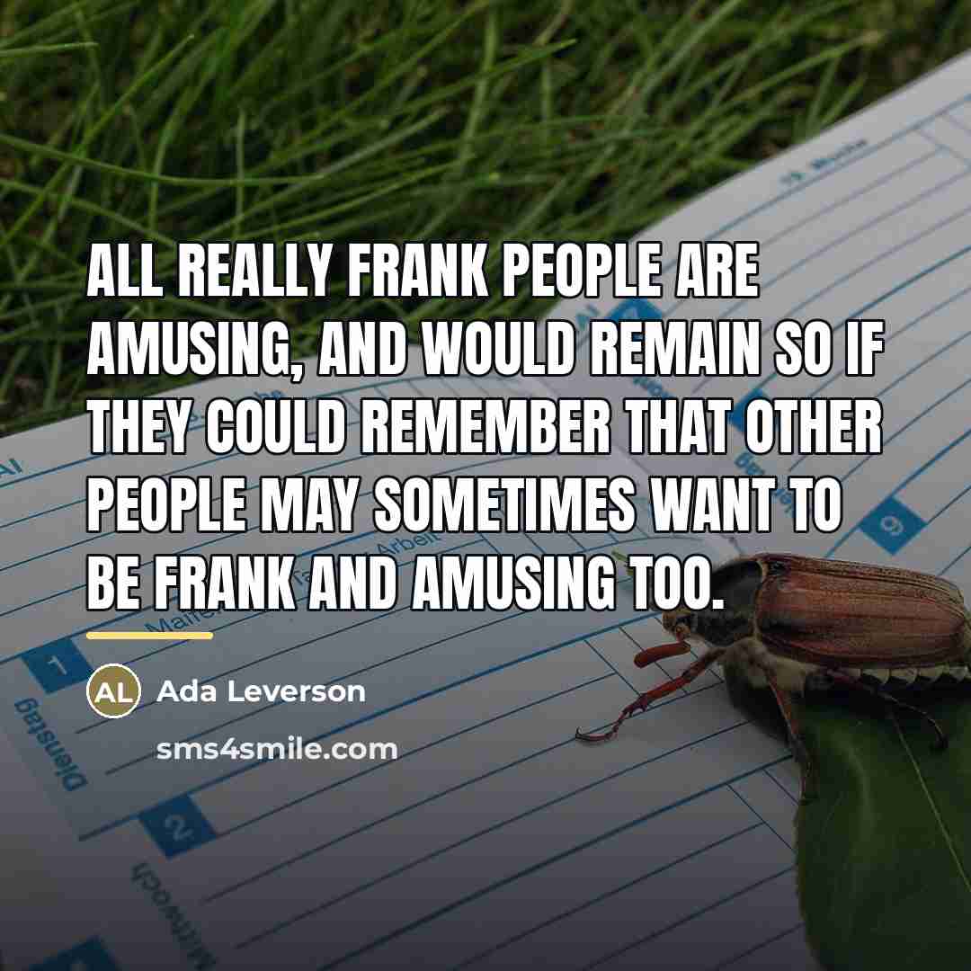 “All really frank people are amusing, and would remain so…” quote by Ada Leverson