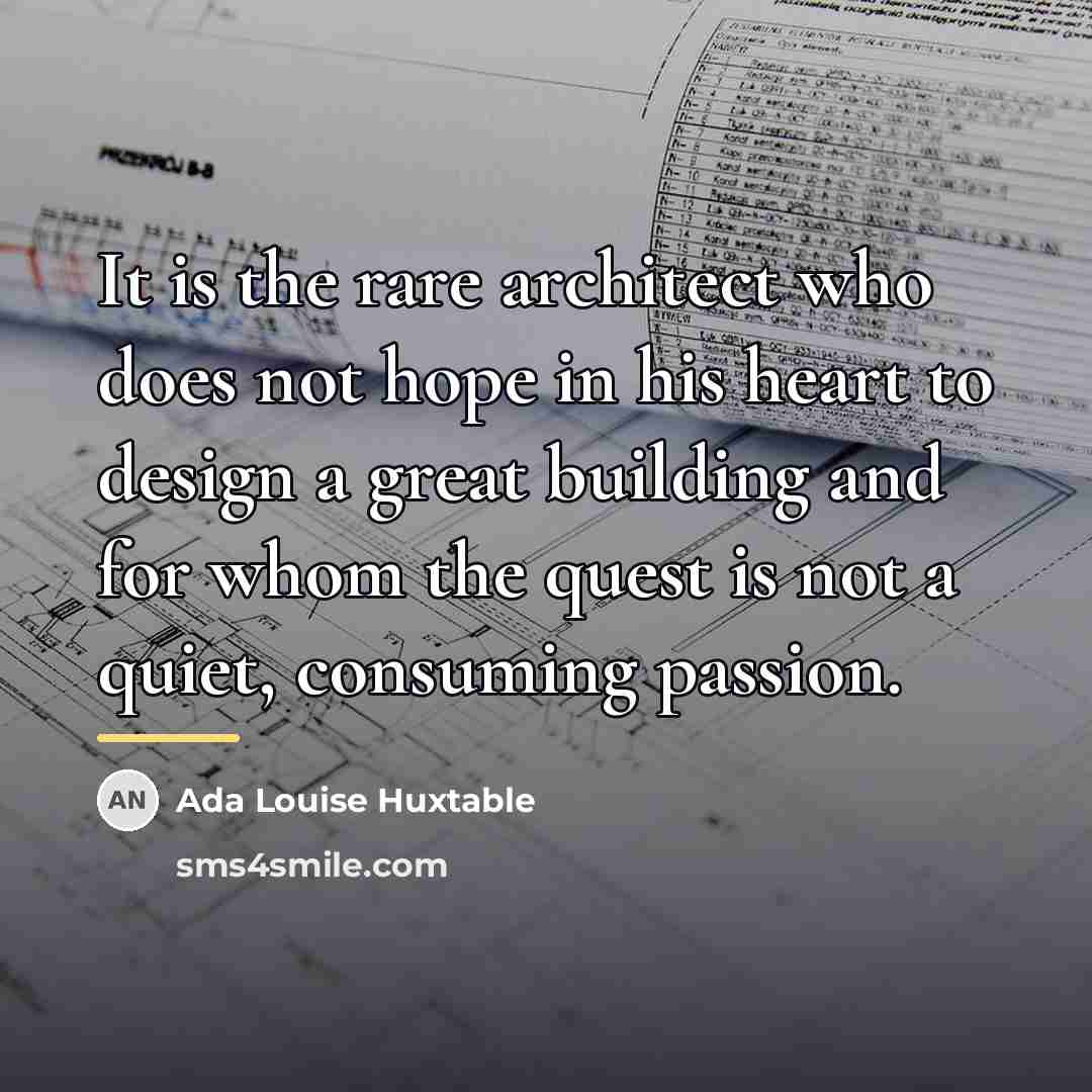 “It is the rare architect who does not hope in…” quote by Ada Louise Huxtable