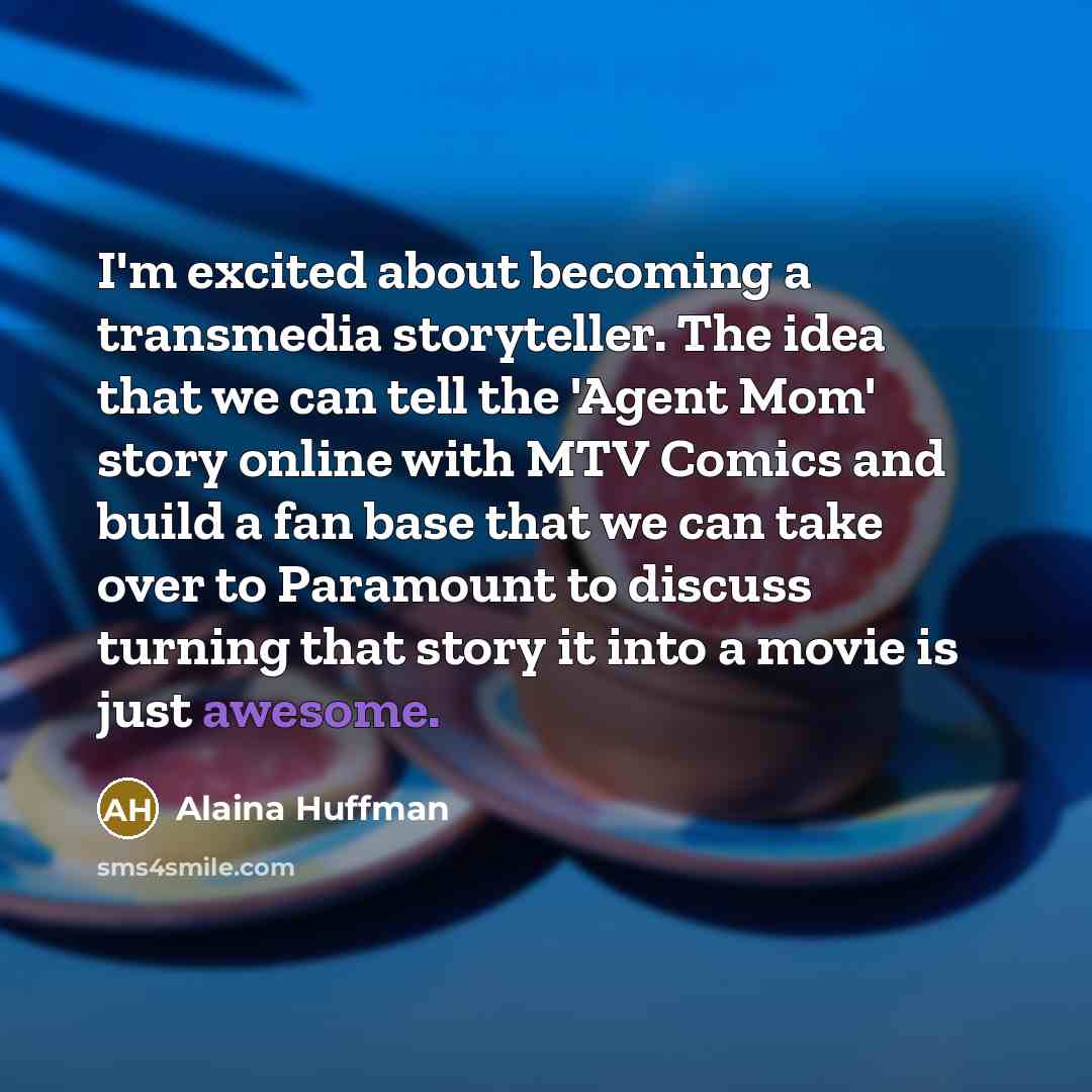 “I'm excited about becoming a transmedia storyteller. The idea that…” quote by Alaina Huffman