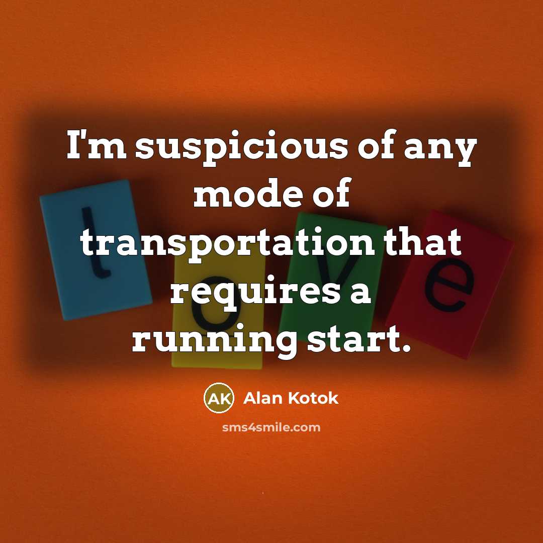 “I'm suspicious of any mode of transportation that requires a…” quote by Alan Kotok