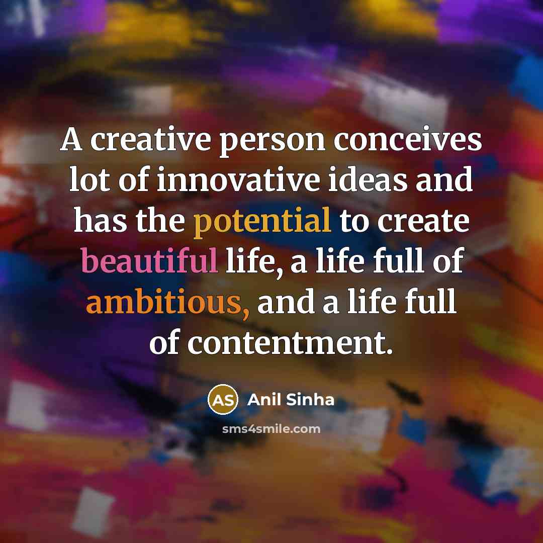 “A creative person conceives lot of innovative ideas and has…” quote by Anil Sinha