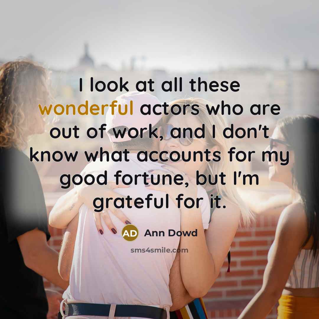 “I look at all these wonderful actors who are out…” quote by Ann Dowd