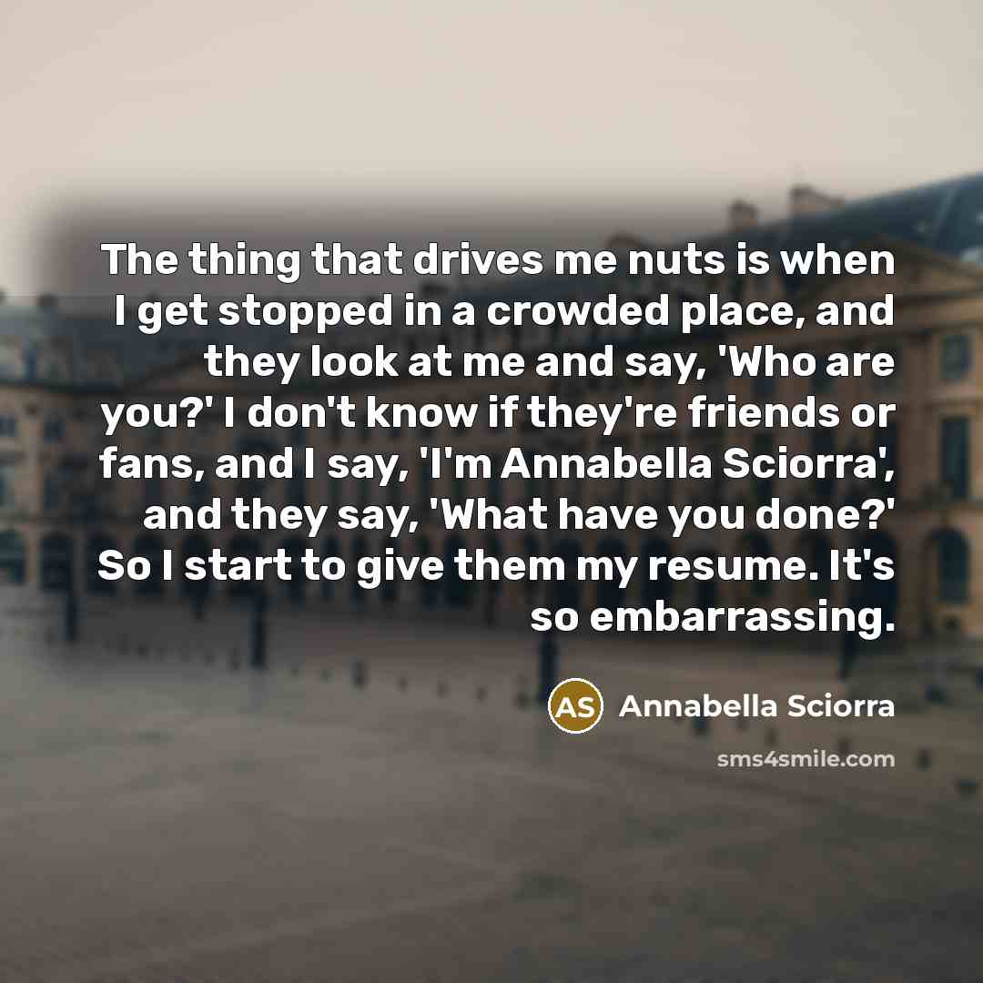 “The thing that drives me nuts is when I get…” quote by Annabella Sciorra