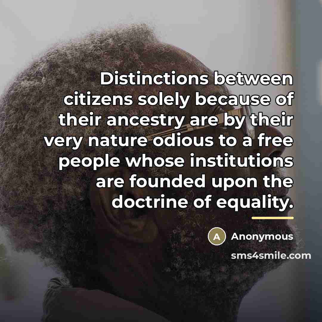 “Distinctions between citizens solely because of their ancestry are by…” quote by Anonymous