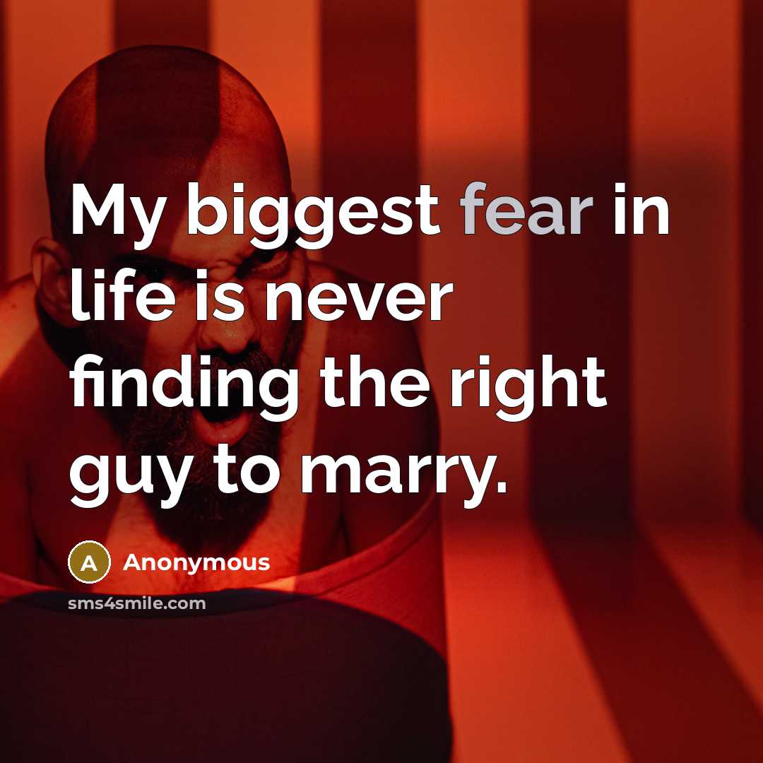 “My biggest fear in life is never finding the right…” quote by Anonymous
