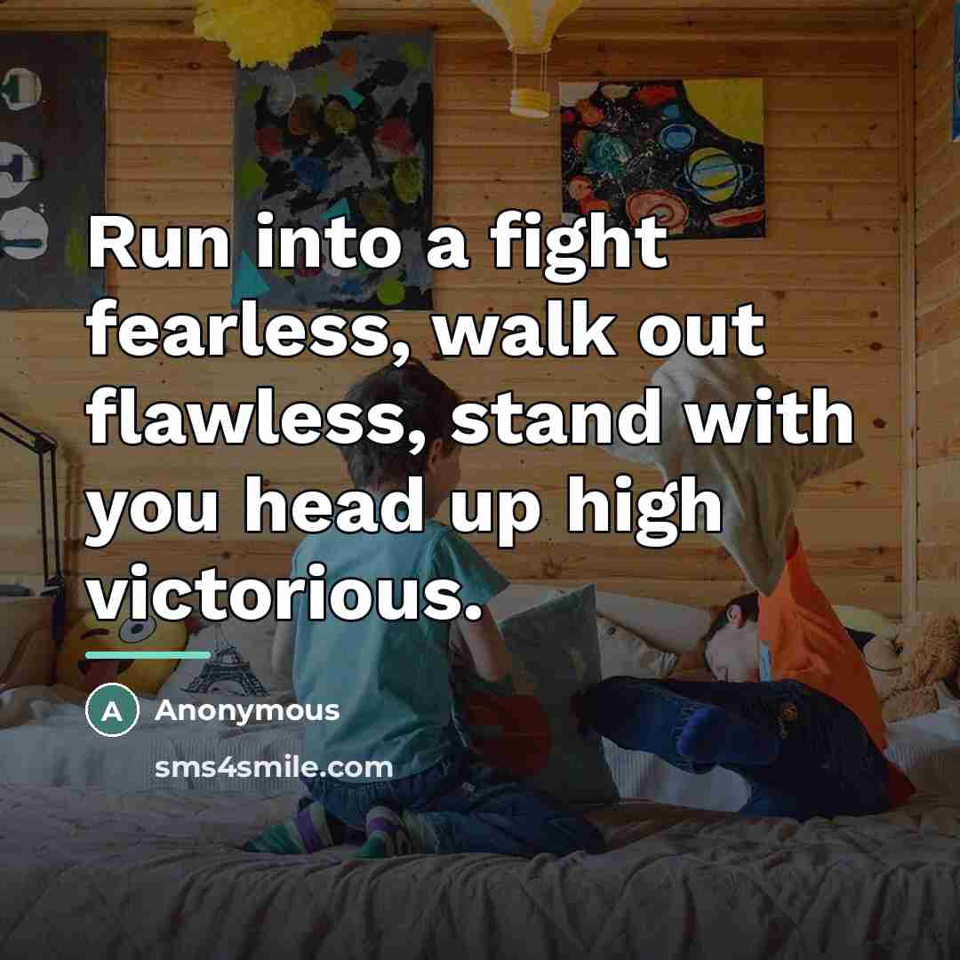 “Run into a fight fearless, walk out flawless, stand with…” quote by Anonymous