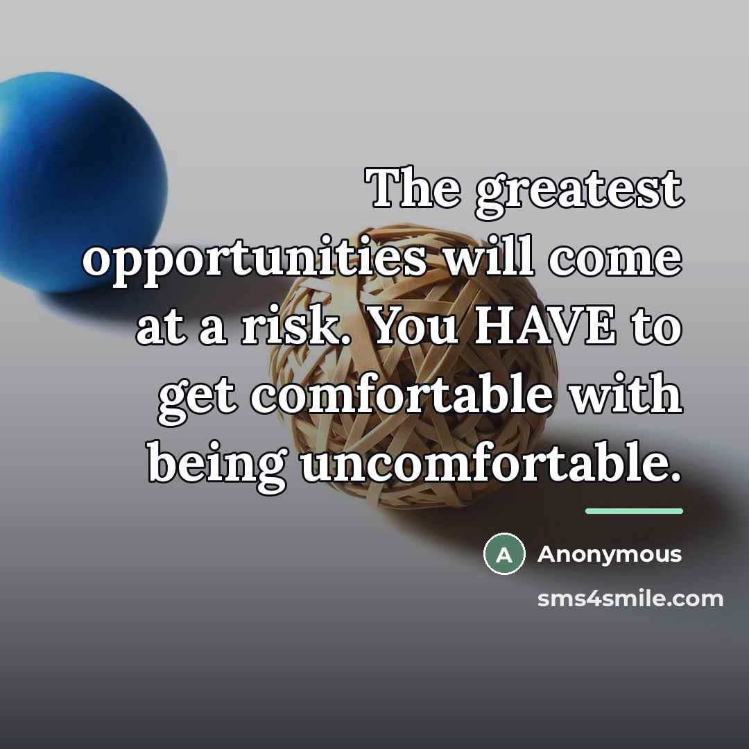 “The greatest opportunities will come at a risk. You HAVE…” quote by Anonymous