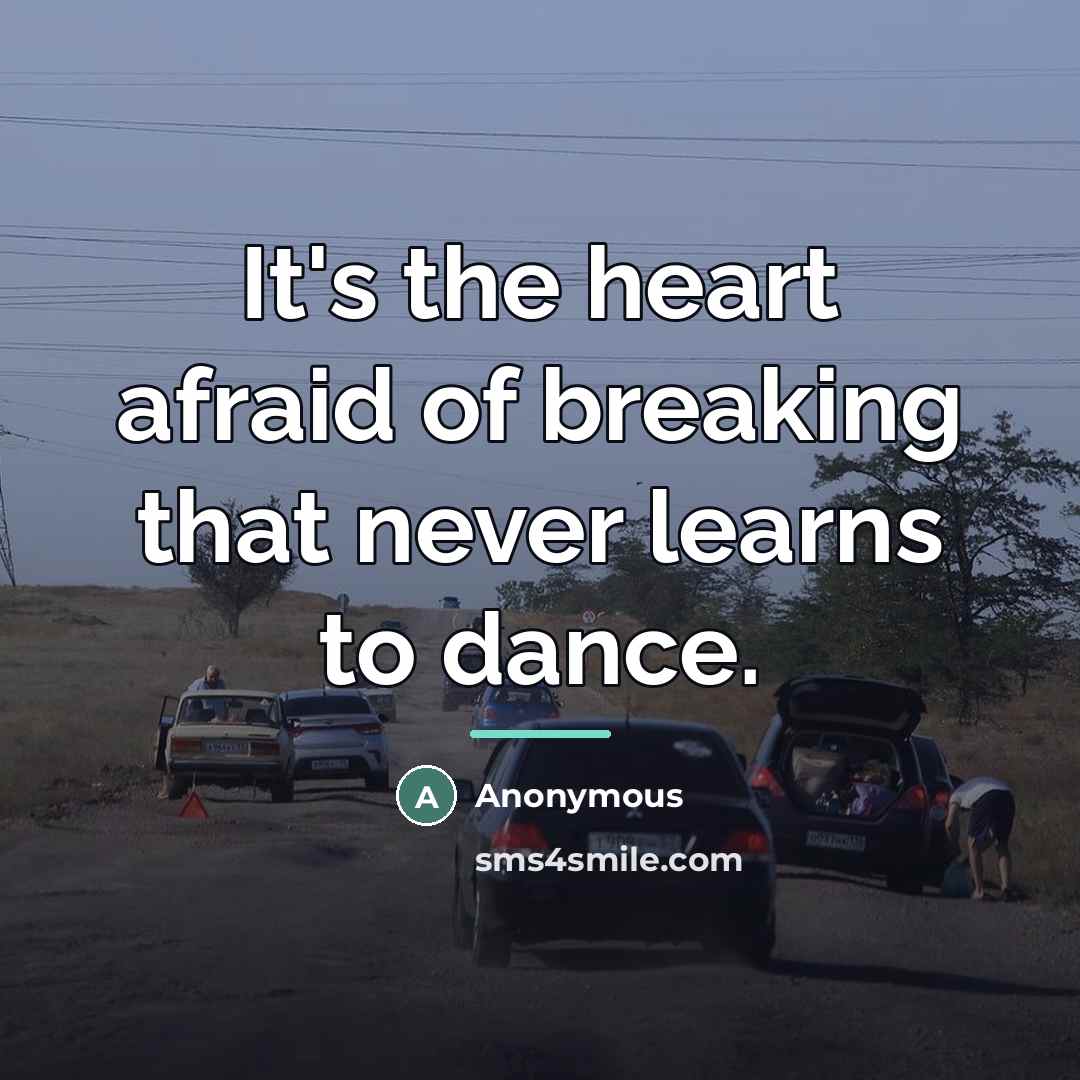 “It's the heart afraid of breaking that never learns to…” quote by Anonymous