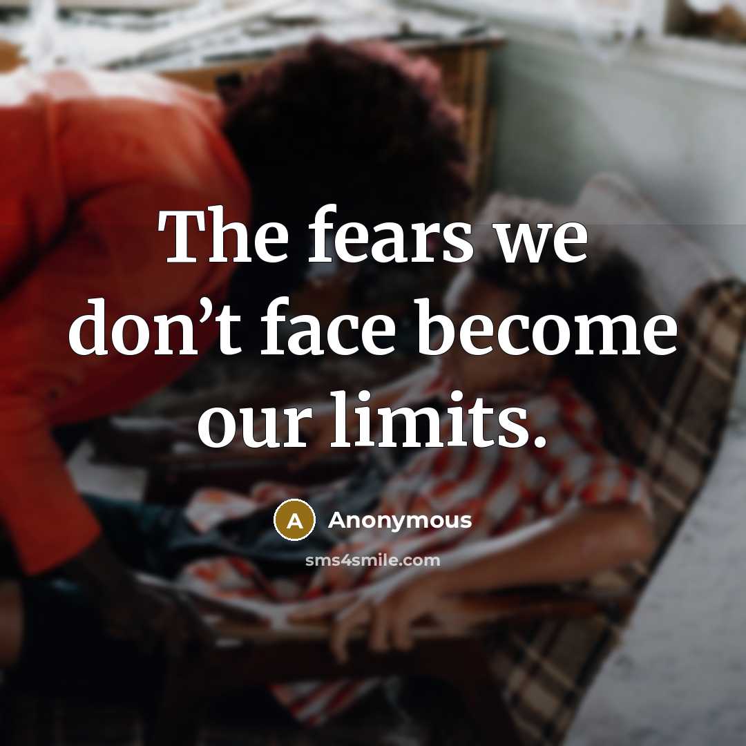 “The fears we don’t face become our limits.…” quote by Anonymous