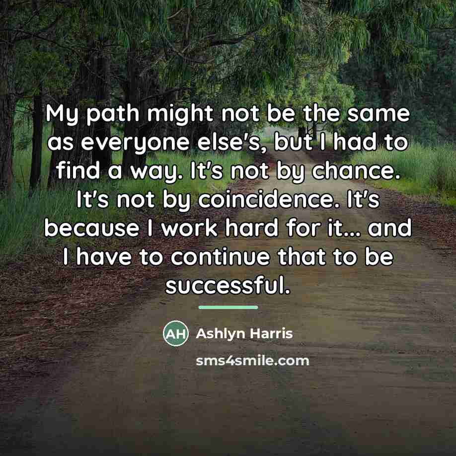 “My path might not be the same as everyone else's,…” quote by Ashlyn Harris
