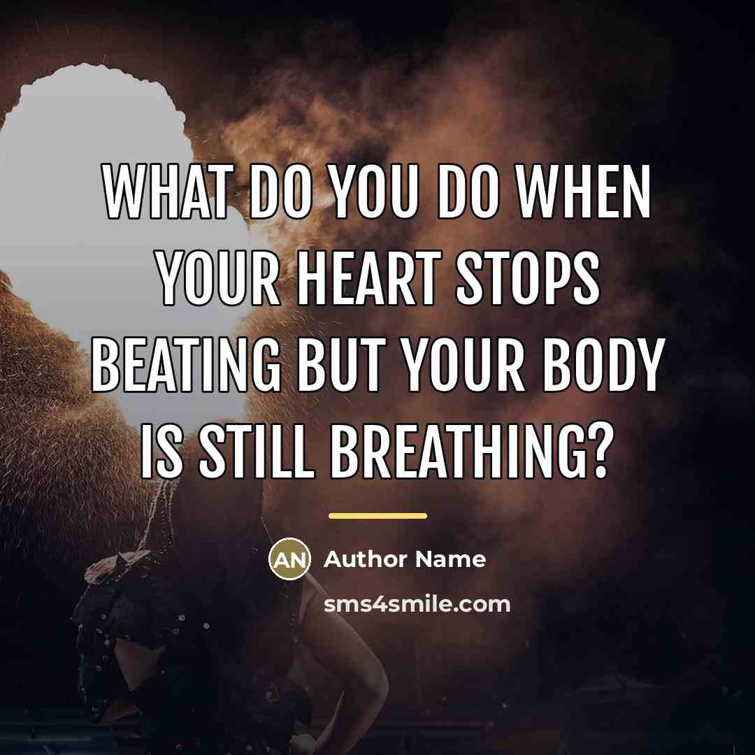 “What do you do when your heart stops beating but…” quote by Author Name