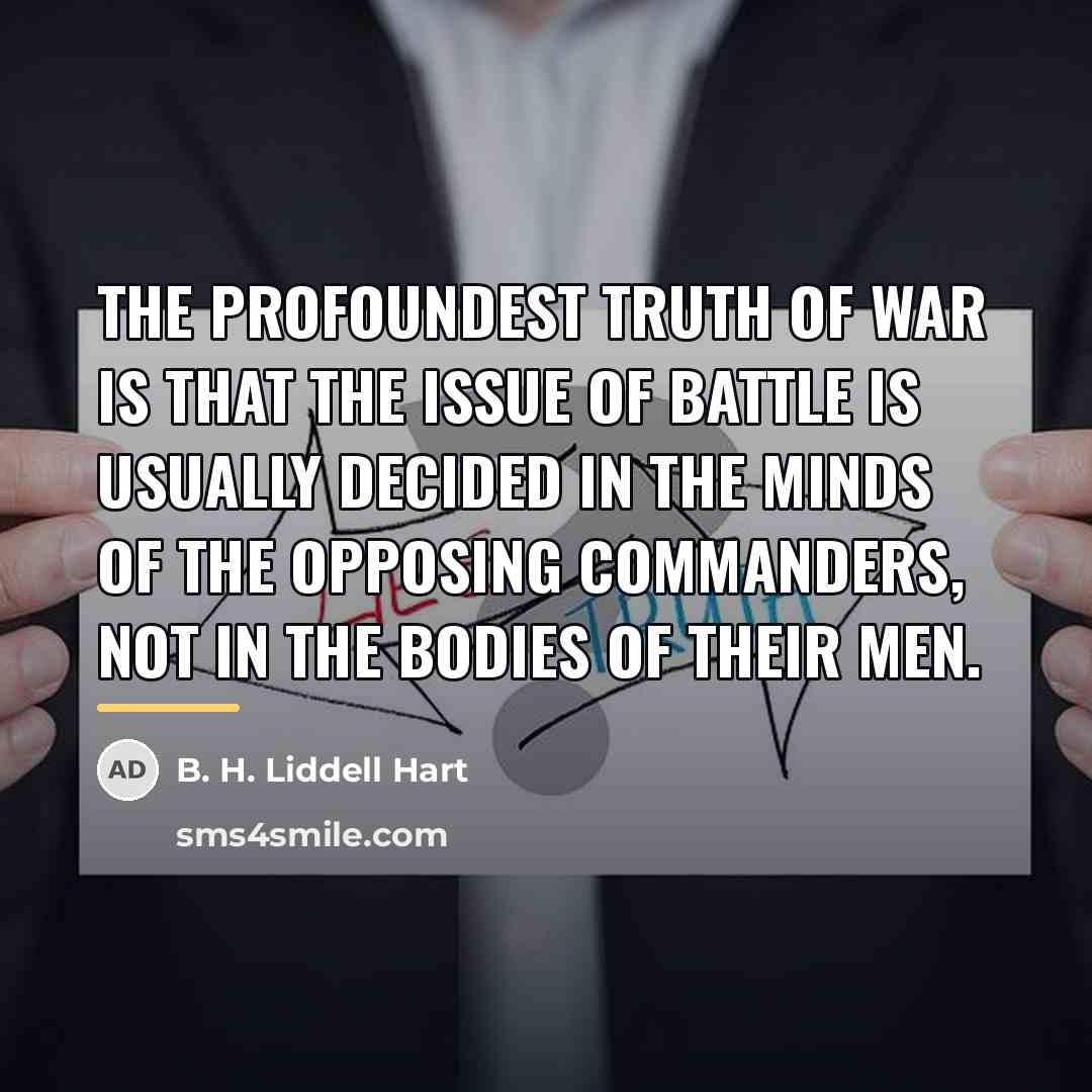 “The profoundest truth of war is that the issue of…” quote by B. H. Liddell Hart
