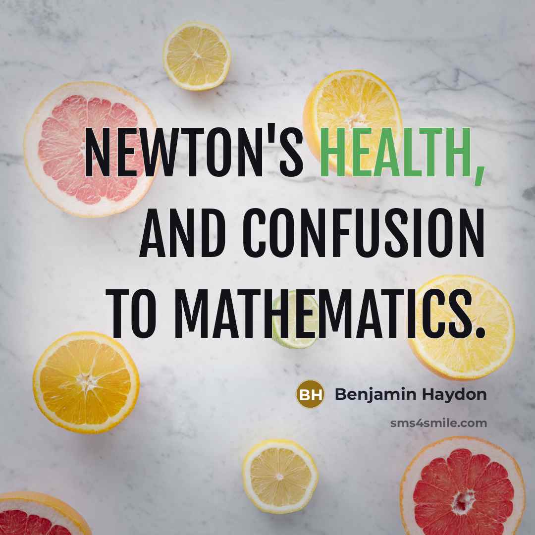 “Newton's health, and confusion to mathematics.…” quote by Benjamin Haydon