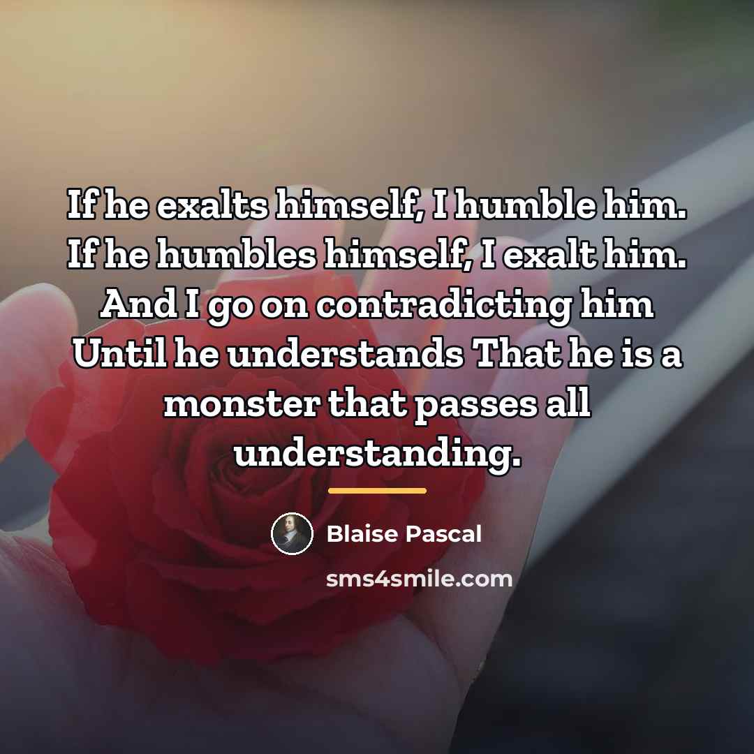 “If he exalts himself, I humble him. If he humbles…” quote by Blaise Pascal