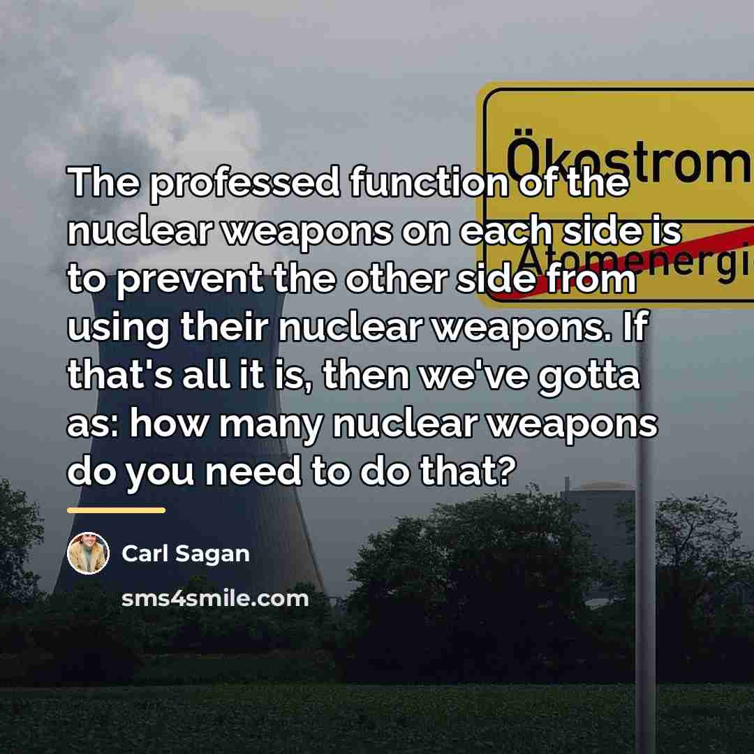 “The professed function of the nuclear weapons on each side…” quote by Carl Sagan