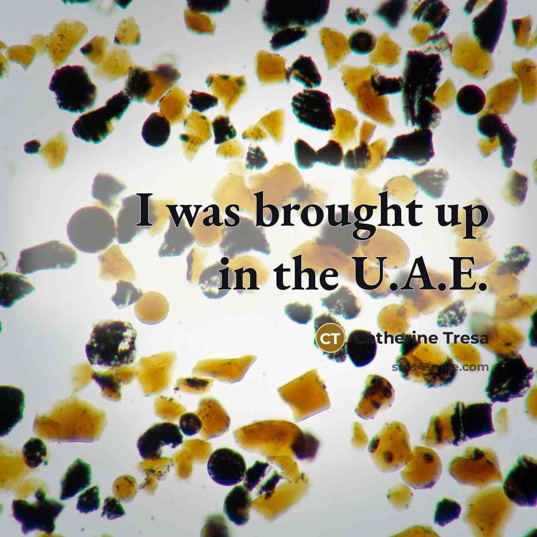“I was brought up in the U.A.E.…” quote by Catherine Tresa