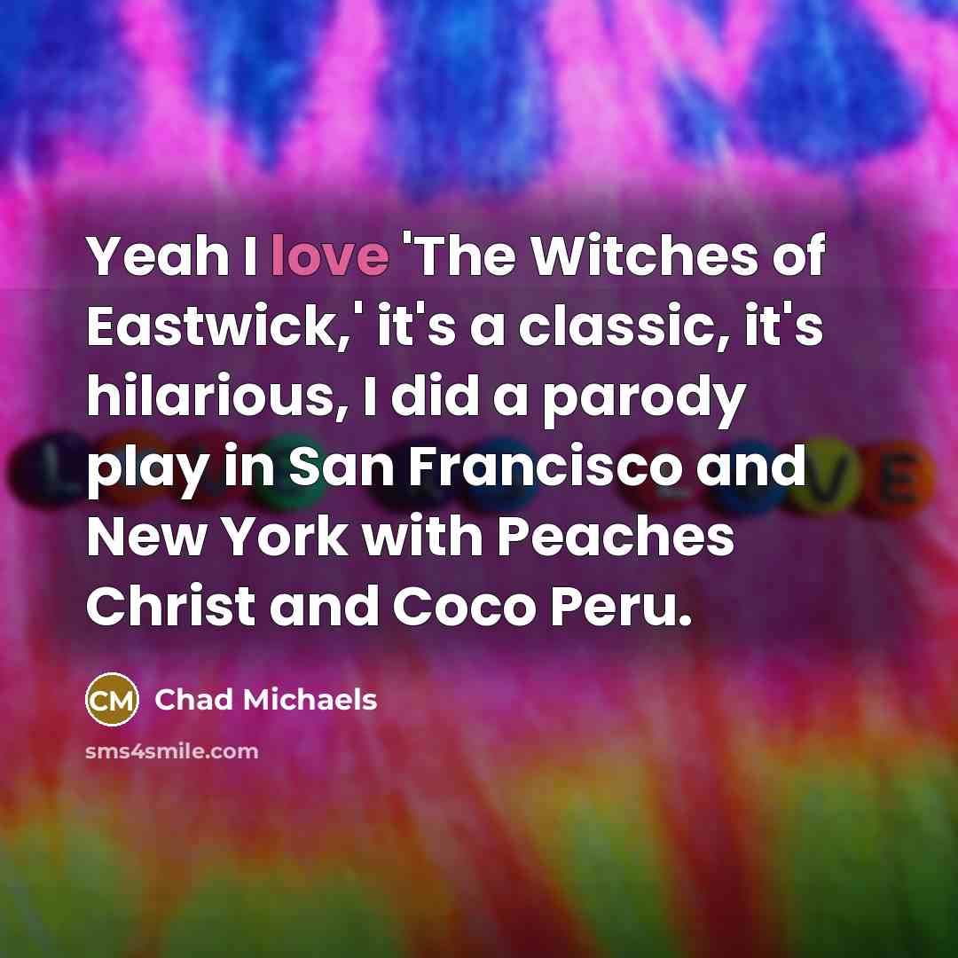 “Yeah I love 'The Witches of Eastwick,' it's a classic,…” quote by Chad Michaels