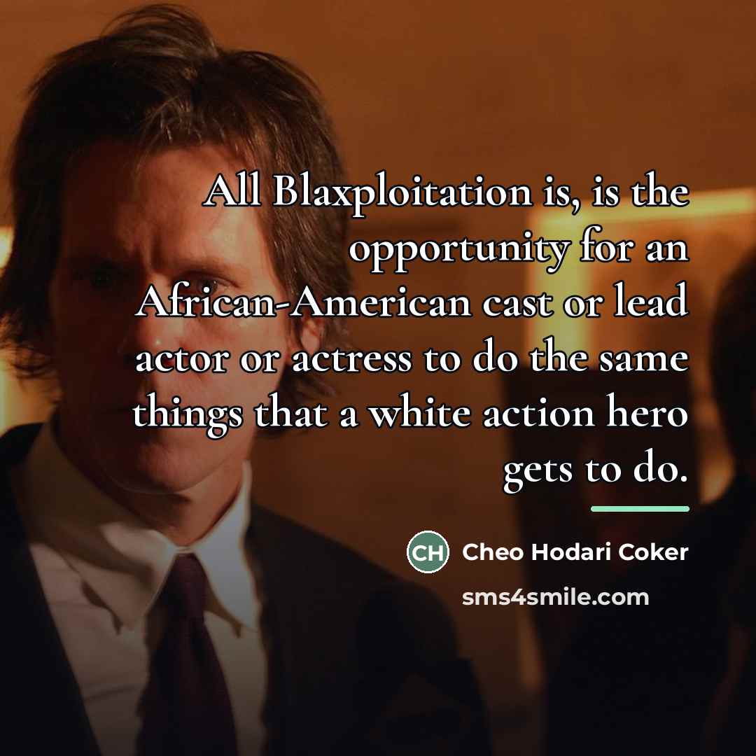 “All Blaxploitation is, is the opportunity for an African-American cast…” quote by Cheo Hodari Coker