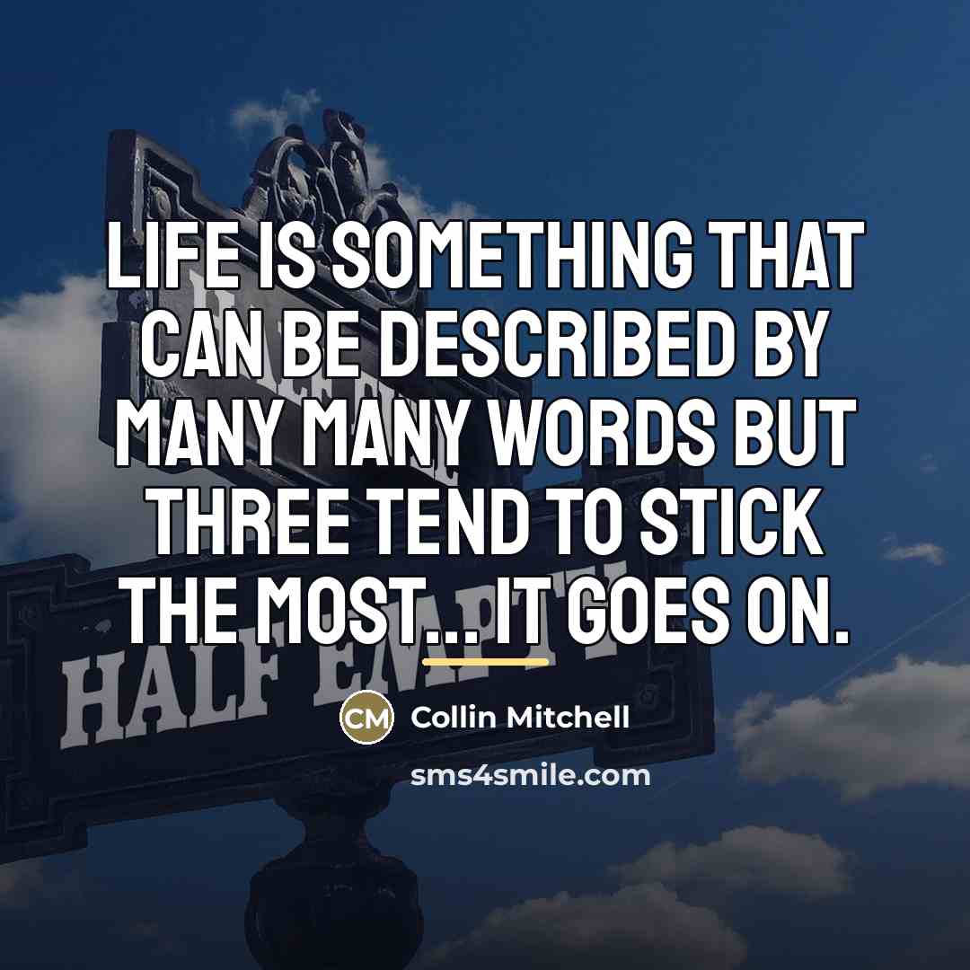 “Life is something that can be described by many many…” quote by Collin Mitchell