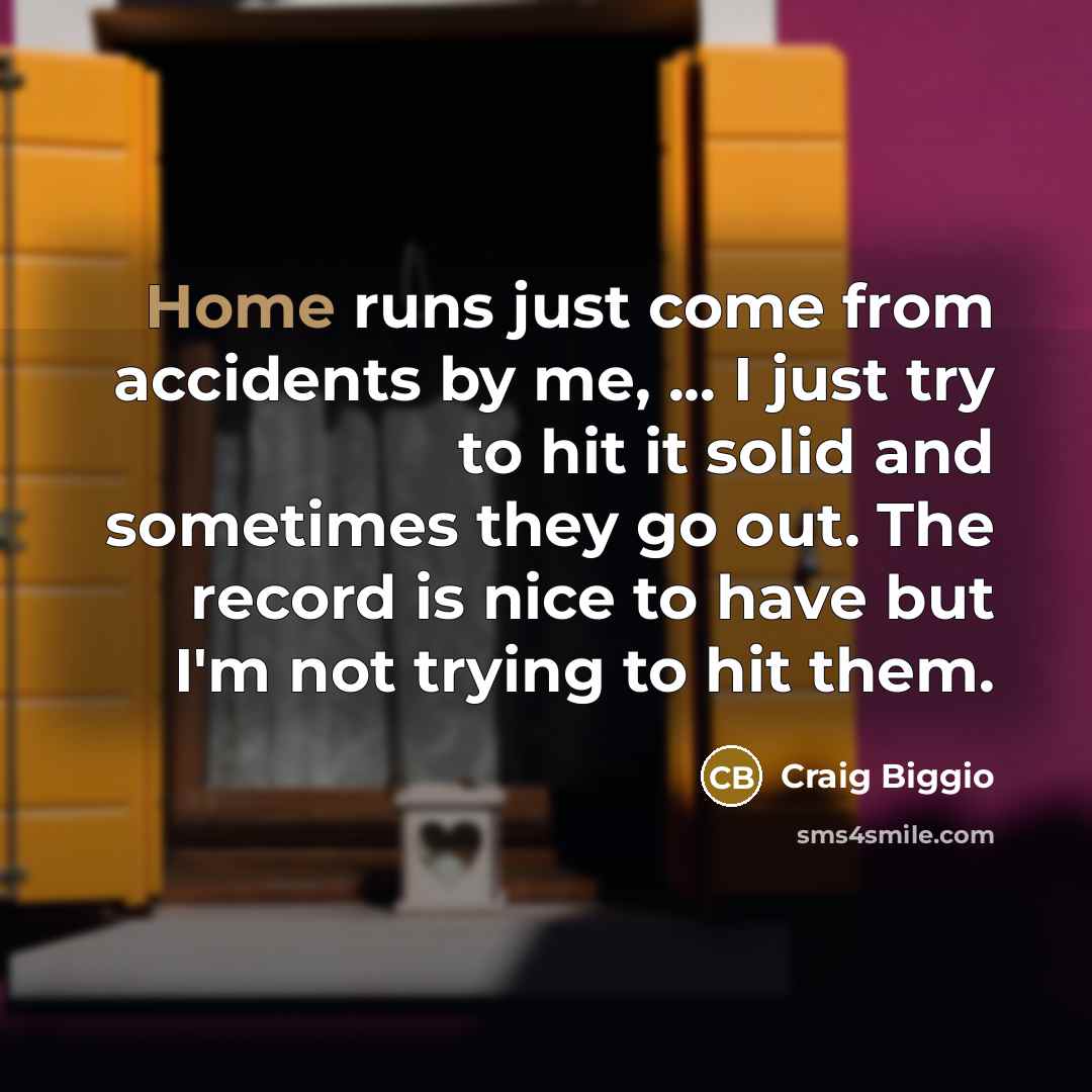 “Home runs just come from accidents by me, ... I…” quote by Craig Biggio