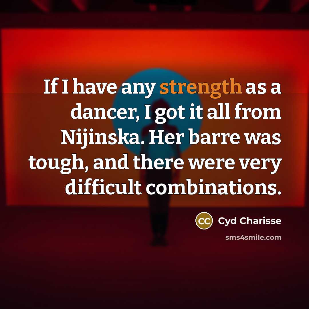 “If I have any strength as a dancer, I got…” quote by Cyd Charisse