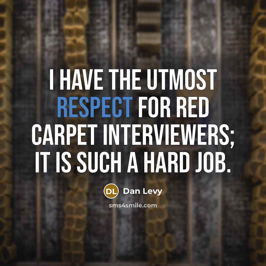 “I have the utmost respect for red carpet interviewers; it…” quote by Dan Levy