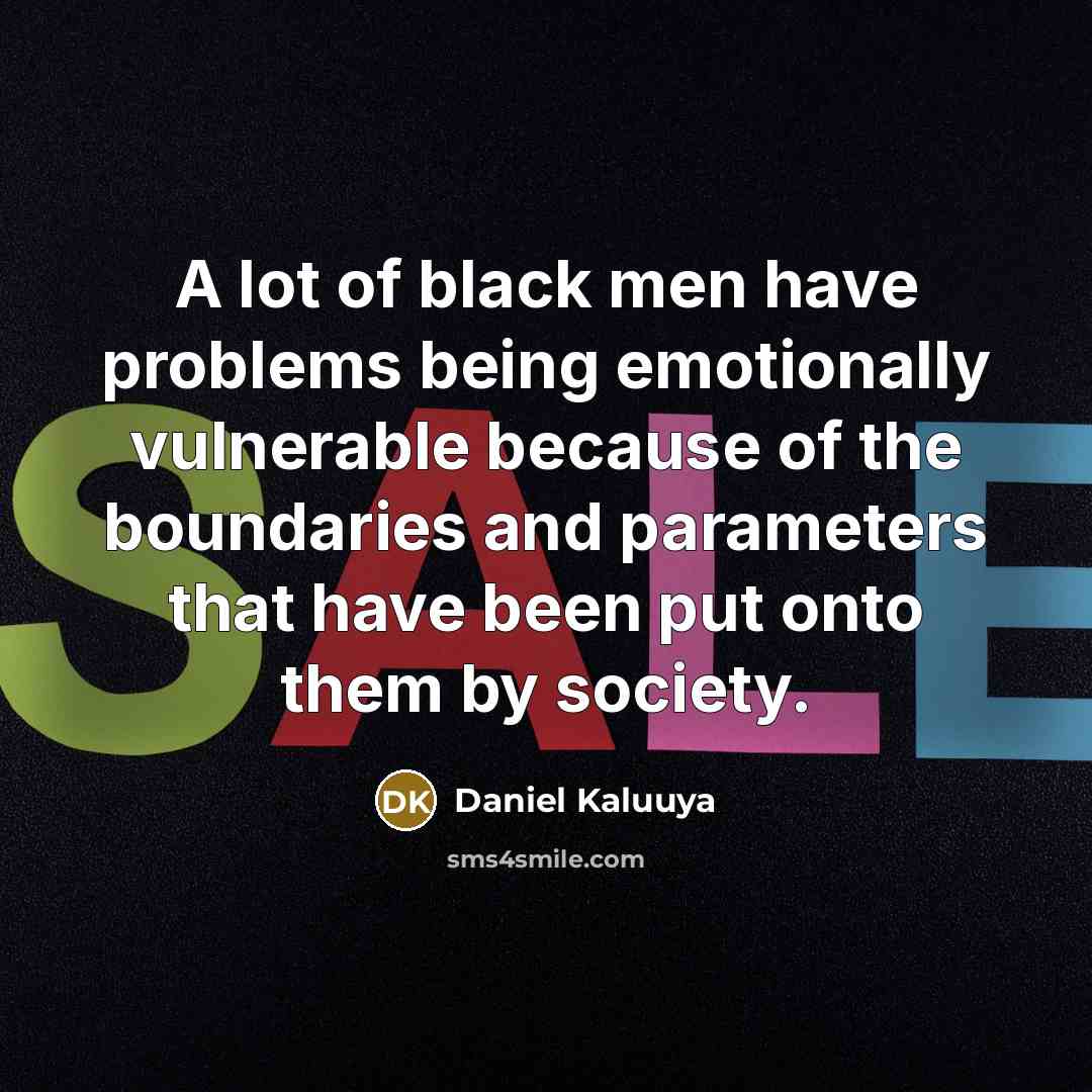 “A lot of black men have problems being emotionally vulnerable…” quote by Daniel Kaluuya