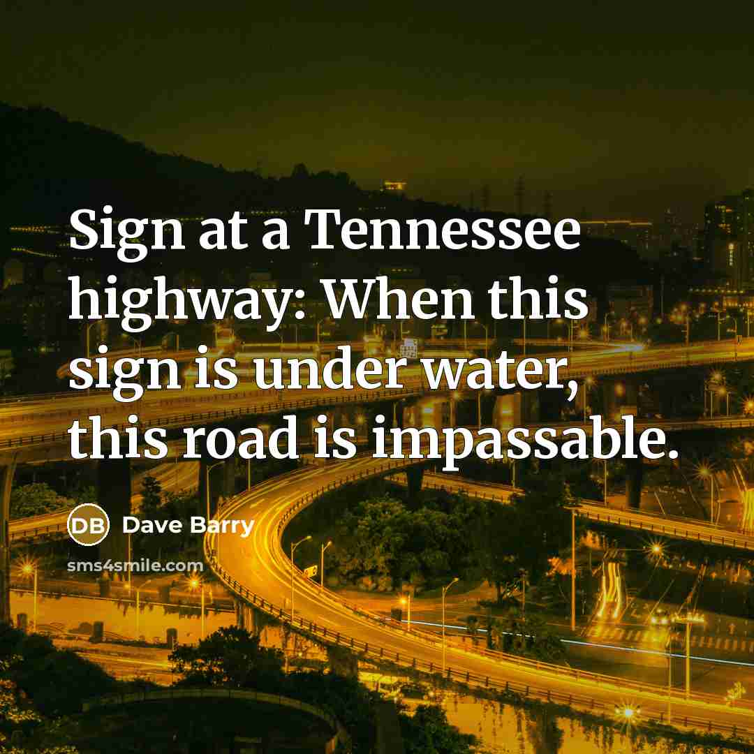 “Sign at a Tennessee highway: When this sign is under…” quote by Dave Barry