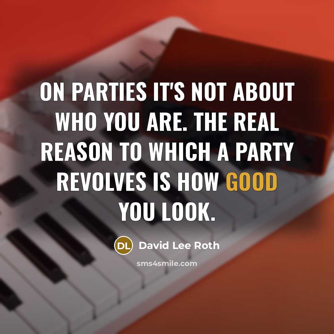 “On parties it's not about who you are. The real…” quote by David Lee Roth