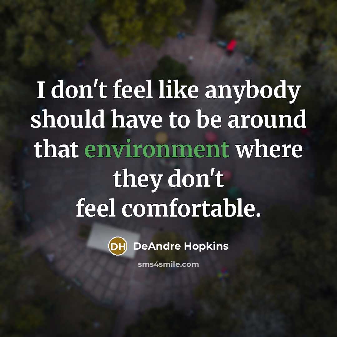 “I don't feel like anybody should have to be around…” quote by DeAndre Hopkins