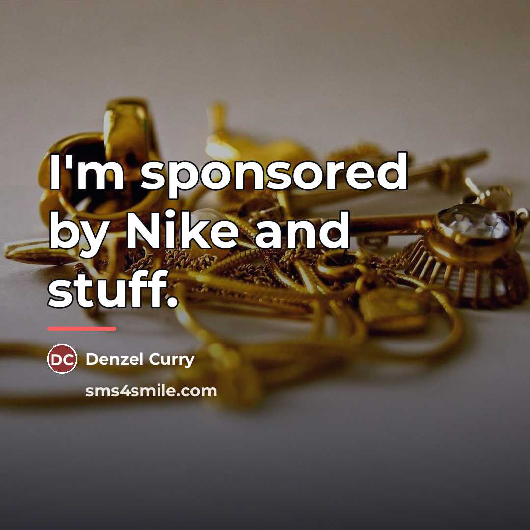 “I'm sponsored by Nike and stuff.…” quote by Denzel Curry