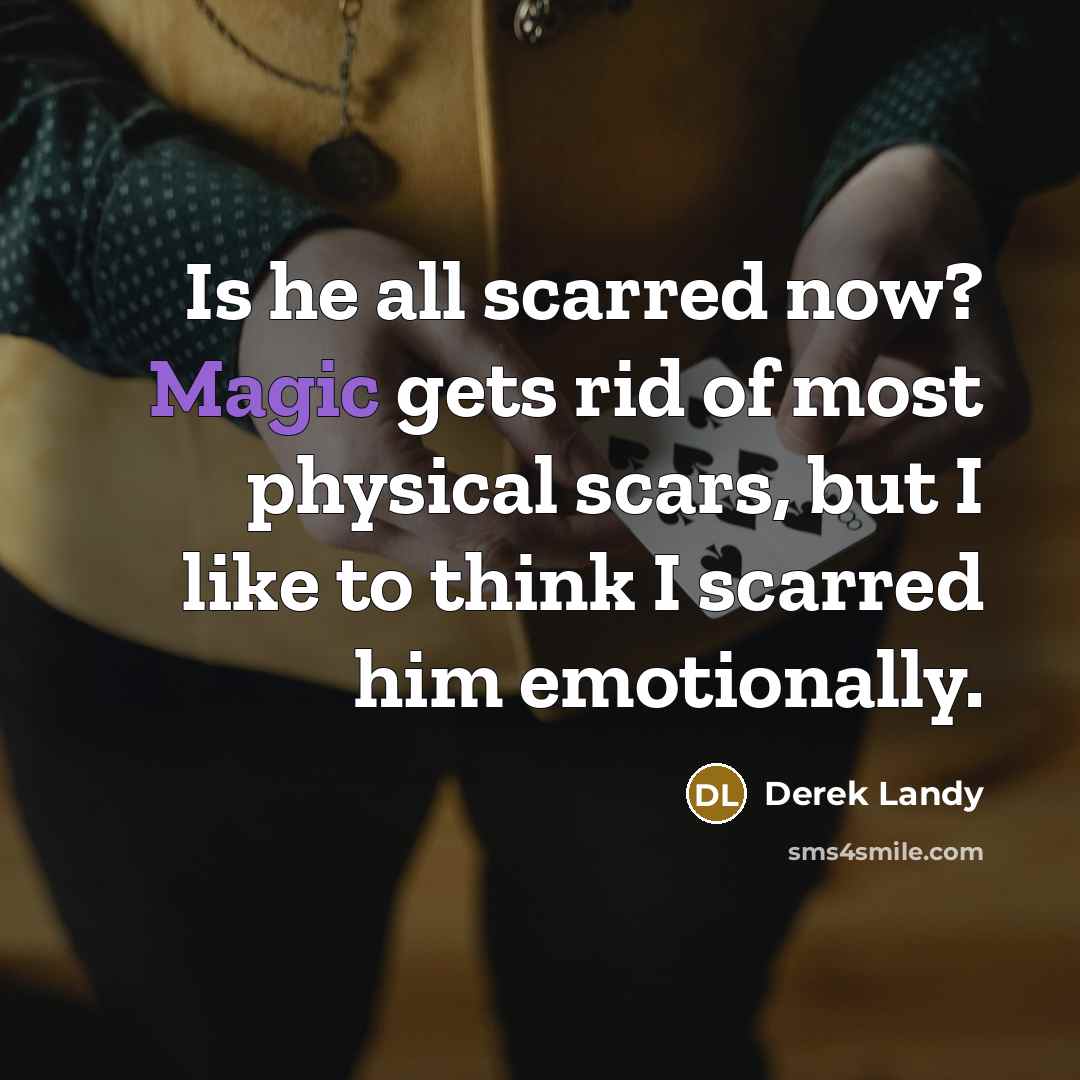 “Is he all scarred now? Magic gets rid of most…” quote by Derek Landy