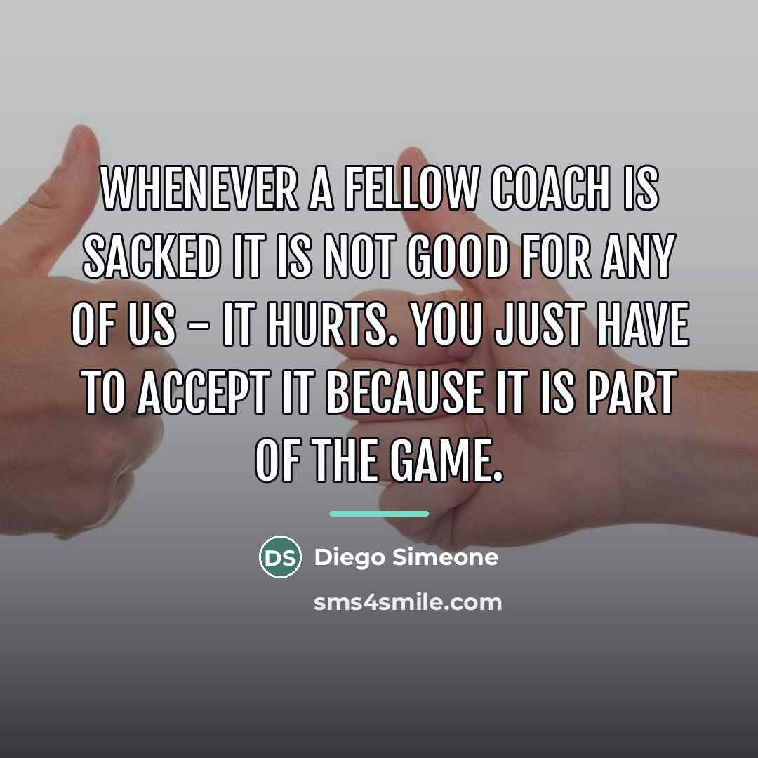 “Whenever a fellow coach is sacked it is not good…” quote by Diego Simeone