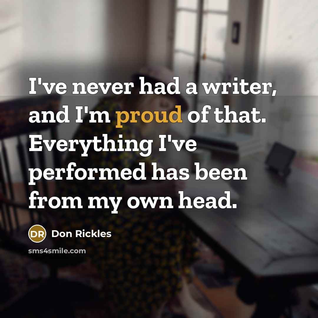 “I've never had a writer, and I'm proud of that.…” quote by Don Rickles