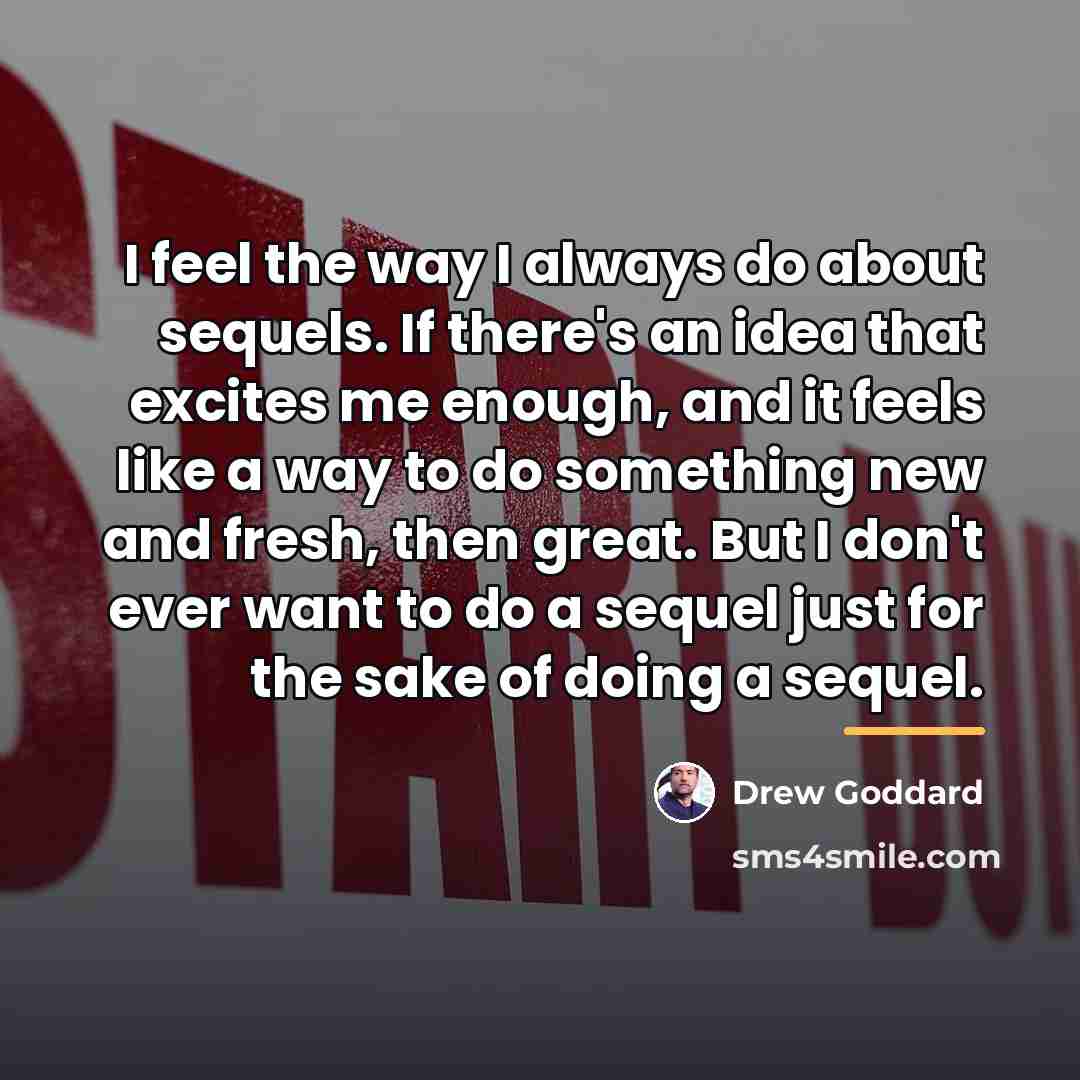 “I feel the way I always do about sequels. If…” quote by Drew Goddard