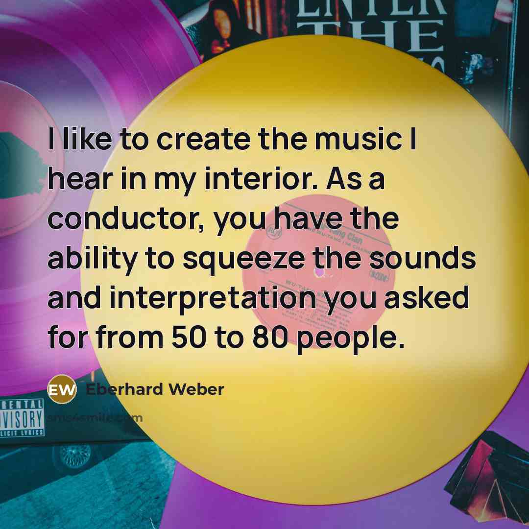 “I like to create the music I hear in my…” quote by Eberhard Weber