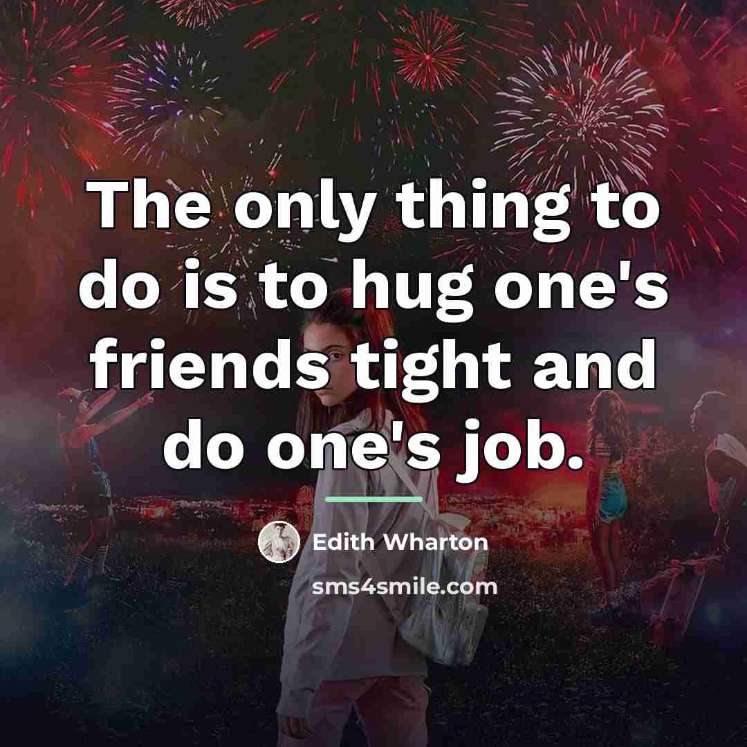 “The only thing to do is to hug one's friends…” quote by Edith Wharton