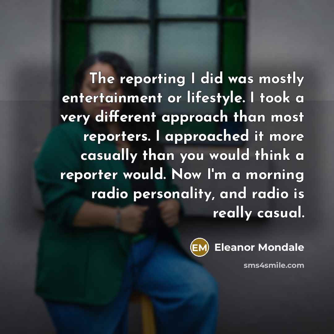 “The reporting I did was mostly entertainment or lifestyle. I…” quote by Eleanor Mondale