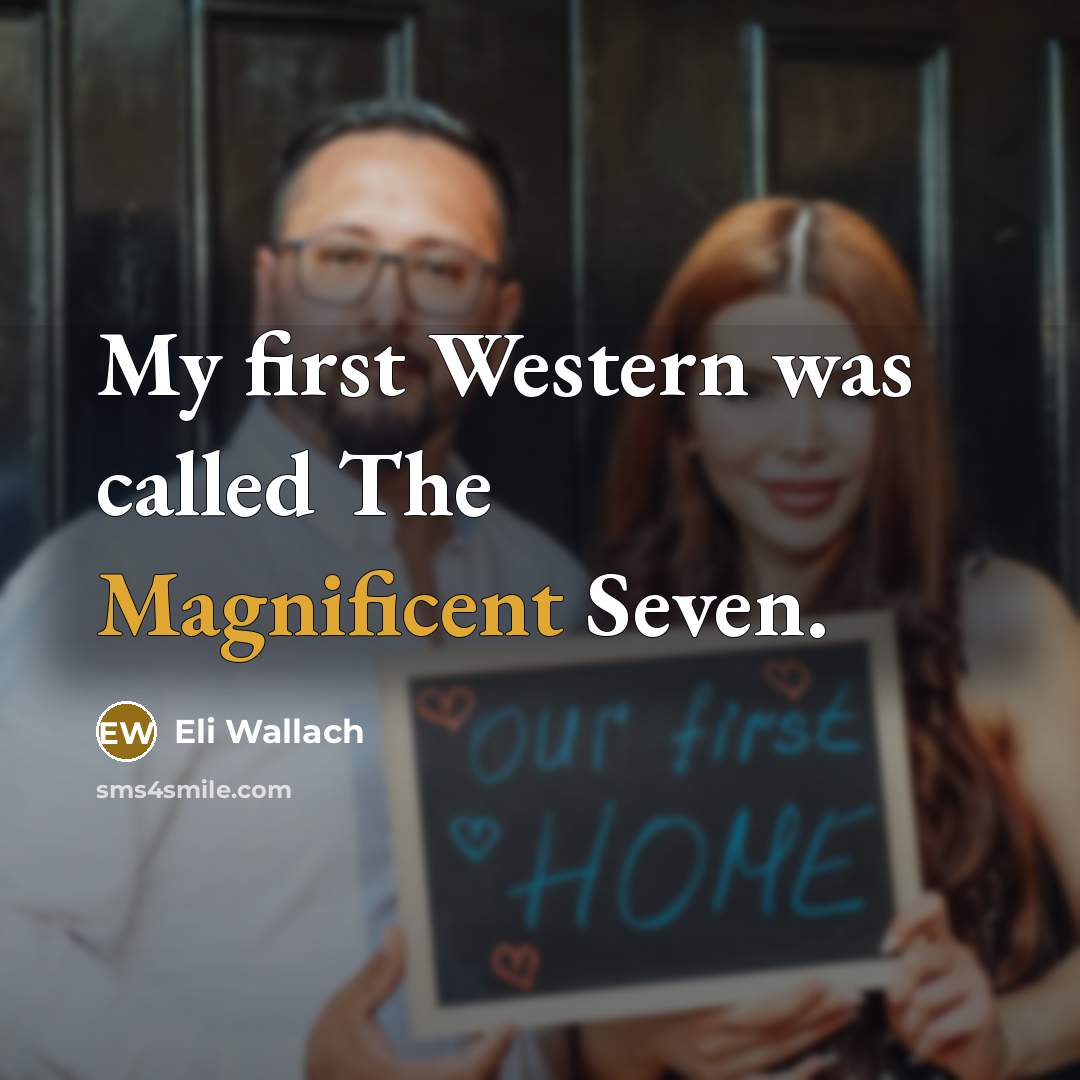 “My first Western was called The Magnificent Seven.…” quote by Eli Wallach